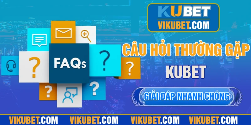 Hỏi đáp thắc mắc thường gặp về sân chơi KUBET