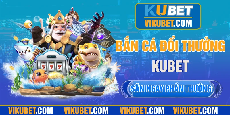 Bắn cá đổi thưởng với hàng ngàn quà tặng