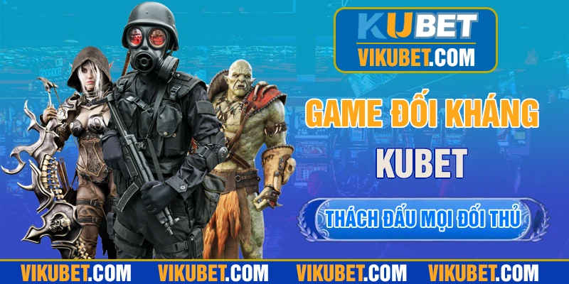 Các tựa game đối kháng KU BET hấp dẫn
