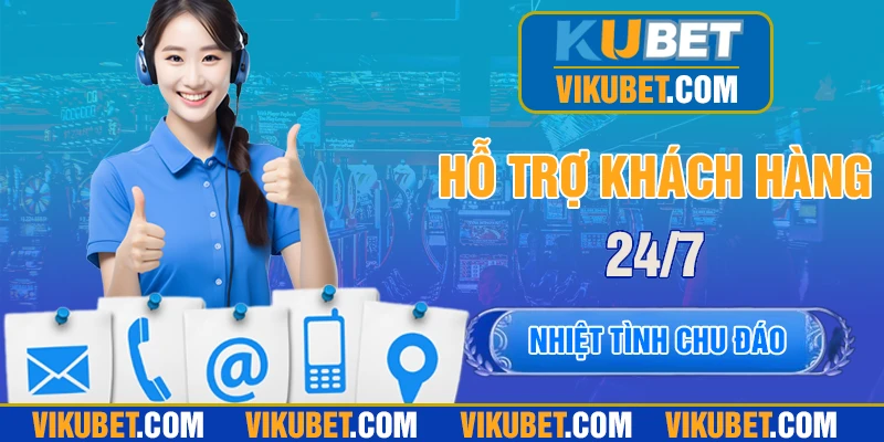 Hỗ trợ chu đáo 24/7 qua đa kênh liên hệ
